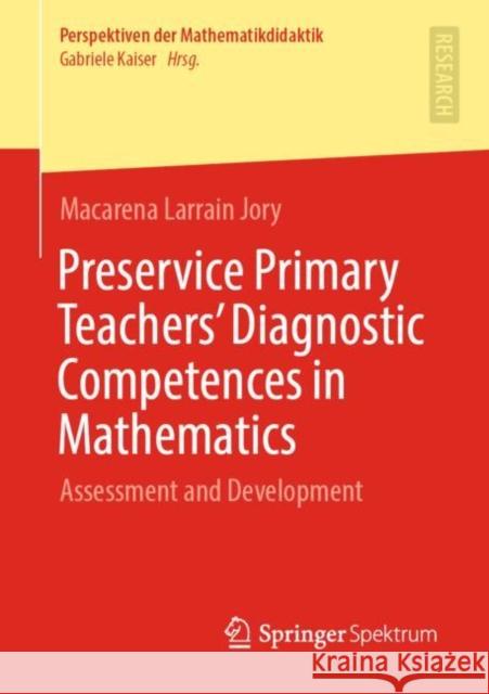 Preservice Primary Teachers' Diagnostic Competences in Mathematics: Assessment and Development Larrain Jory, Macarena 9783658338237 Springer Spektrum