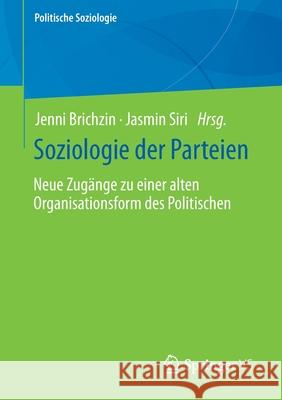 Soziologie Der Parteien: Neue Zugänge Zu Einer Alten Organisationsform Des Politischen Brichzin, Jenni 9783658338527 Springer vs