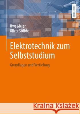 Elektrotechnik Zum Selbststudium: Grundlagen Und Vertiefung Uwe Meier Oliver St 9783658338695