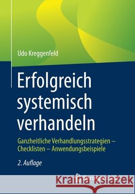 Erfolgreich Systemisch Verhandeln: Ganzheitliche Verhandlungsstrategien - Checklisten - Anwendungsbeispiele Udo Kreggenfeld 9783658339050 Springer Gabler