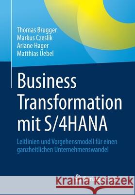 Business Transformation Mit S/4hana: Leitlinien Und Vorgehensmodell Für Einen Ganzheitlichen Unternehmenswandel Brugger, Thomas 9783658339678 Springer Gabler