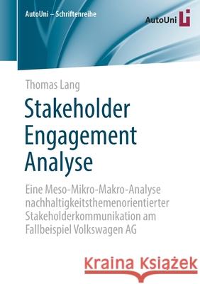 Stakeholder Engagement Analyse: Eine Meso-Mikro-Makro-Analyse Nachhaltigkeitsthemenorientierter Stakeholderkommunikation Am Fallbeispiel Volkswagen AG Thomas Lang 9783658339869