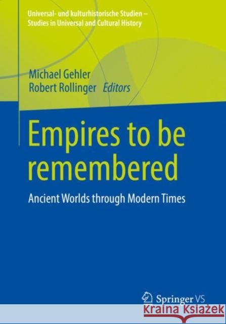 Empires to Be Remembered: Ancient Worlds Through Modern Times Gehler, Michael 9783658340025 Springer vs