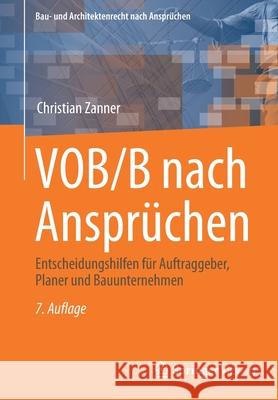 Vob/B Nach Ansprüchen: Entscheidungshilfen Für Auftraggeber, Planer Und Bauunternehmen Zanner, Christian 9783658340247 Springer Vieweg