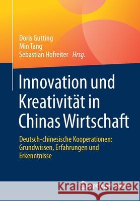 Innovation Und Kreativität in Chinas Wirtschaft: Deutsch-Chinesische Kooperationen: Grundwissen, Erfahrungen Und Erkenntnisse Gutting, Doris 9783658340384 Springer Gabler