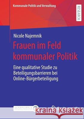 Frauen Im Feld Kommunaler Politik: Eine Qualitative Studie Zu Beteiligungsbarrieren Bei Online-Bürgerbeteiligung Najemnik, Nicole 9783658340407 Springer vs