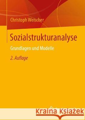 Sozialstrukturanalyse: Grundlagen Und Modelle Christoph Weischer 9783658340469 Springer vs