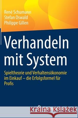 Verhandeln Mit System: Spieltheorie Und Verhaltensökonomie Im Einkauf - Die Erfolgsformel Für Profis Schumann, René 9783658340544