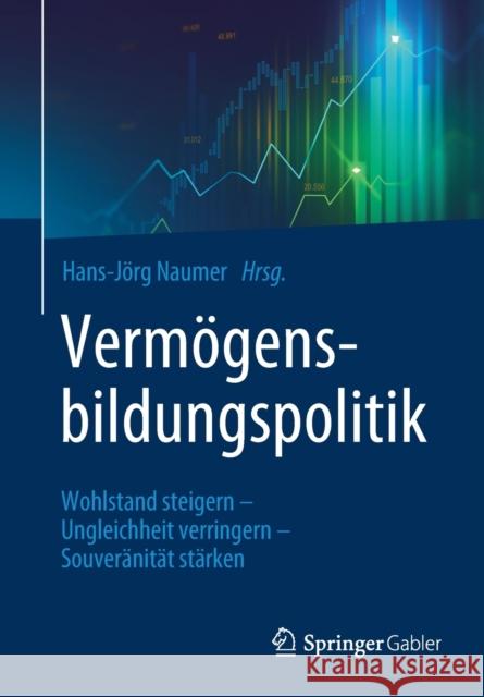 Vermögensbildungspolitik: Wohlstand Steigern - Ungleichheit Verringern - Souveränität Stärken Naumer, Hans-Jörg 9783658340568 Springer Gabler