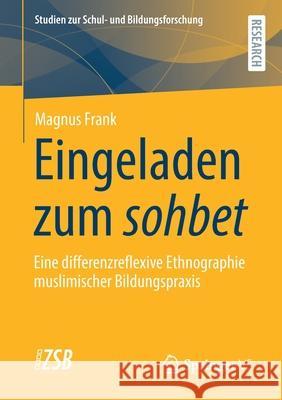 Eingeladen Zum Sohbet: Eine Differenzreflexive Ethnographie Muslimischer Bildungspraxis Magnus Frank 9783658340759 Springer vs