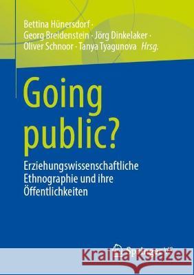 Going Public?: Erziehungswissenschaftliche Ethnographie Und Ihre Öffentlichkeiten Hünersdorf, Bettina 9783658340841 Springer vs
