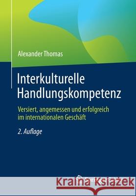 Interkulturelle Handlungskompetenz: Versiert, Angemessen Und Erfolgreich Im Internationalen Geschäft Thomas, Alexander 9783658341022 Springer Gabler