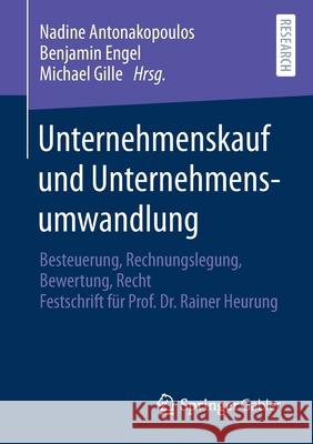 Unternehmenskauf Und Unternehmensumwandlung: Besteuerung, Rechnungslegung, Bewertung, Recht - Festschrift Für Prof. Dr. Rainer Heurung Antonakopoulos, Nadine 9783658341374 Springer Gabler