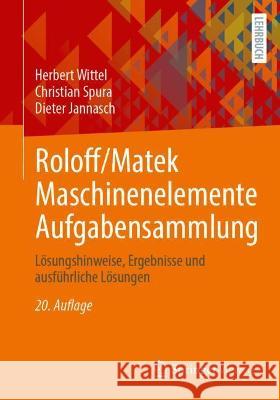 Roloff/Matek Maschinenelemente Aufgabensammlung: Lösungshinweise, Ergebnisse Und Ausführliche Lösungen Wittel, Herbert 9783658341619 Springer Vieweg