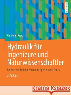 Hydraulik Für Ingenieure Und Naturwissenschaftler: Ein Kurs Mit Experimenten Und Open-Source Codes Rapp, Christoph 9783658341718 Springer Vieweg