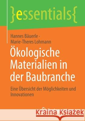 Ökologische Materialien in Der Baubranche: Eine Übersicht Der Möglichkeiten Und Innovationen Bäuerle, Hannes 9783658341961