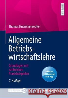 Allgemeine Betriebswirtschaftslehre: Grundlagen Mit Zahlreichen Praxisbeispielen Thomas Hutzschenreuter 9783658342098
