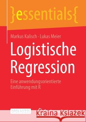 Logistische Regression: Eine Anwendungsorientierte Einführung Mit R Kalisch, Markus 9783658342241 Springer Spektrum