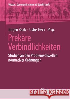 Prekäre Verbindlichkeiten: Studien an Den Problemschwellen Normativer Ordnungen Raab, Jürgen 9783658342265 Springer vs