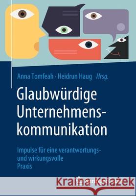 Glaubwürdige Unternehmenskommunikation: Impulse Für Eine Verantwortungs- Und Wirkungsvolle Praxis Tomfeah, Anna 9783658342487 Springer Gabler