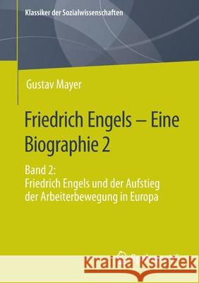 Friedrich Engels - Eine Biographie 2: Band 2: Friedrich Engels Und Der Aufstieg Der Arbeiterbewegung in Europa Mayer, Gustav 9783658342784