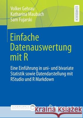 Einfache Datenauswertung Mit R: Eine Einführung in Uni- Und Bivariate Statistik Sowie Datendarstellung Mit Rstudio Und R Markdown Gehrau, Volker 9783658342845