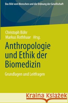 Anthropologie Und Ethik Der Biomedizin: Grundlagen Und Leitfragen B Markus Rothhaar 9783658343019 Springer vs