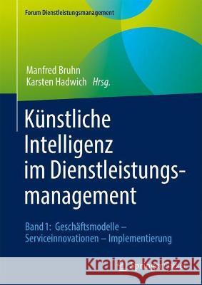 Künstliche Intelligenz Im Dienstleistungsmanagement: Band 1: Geschäftsmodelle - Serviceinnovationen - Implementierung Bruhn, Manfred 9783658343231 Springer Gabler
