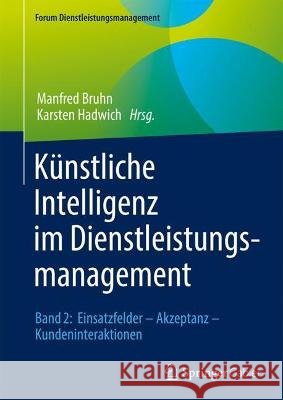 Künstliche Intelligenz Im Dienstleistungsmanagement: Band 2: Einsatzfelder - Akzeptanz - Kundeninteraktionen Bruhn, Manfred 9783658343255 Springer Gabler