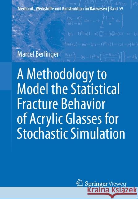 A Methodology to Model the Statistical Fracture Behavior of Acrylic Glasses for Stochastic Simulation Marcel Berlinger 9783658343293 Springer Vieweg