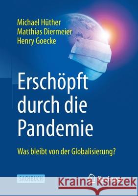 Erschöpft Durch Die Pandemie: Was Bleibt Von Der Globalisierung? Hüther, Michael 9783658343446 Springer