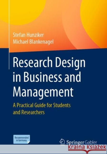 Research Design in Business and Management: A Practical Guide for Students and Researchers Stefan Hunziker Michael Blankenagel Brigitte Gasser 9783658343569 Springer Gabler