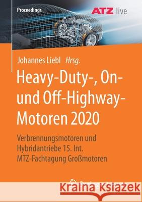 Heavy-Duty-, On- Und Off-Highway-Motoren 2020: Verbrennungsmotoren Und Hybridantriebe 15. Int. Mtz-Fachtagung Großmotoren Liebl, Johannes 9783658343613