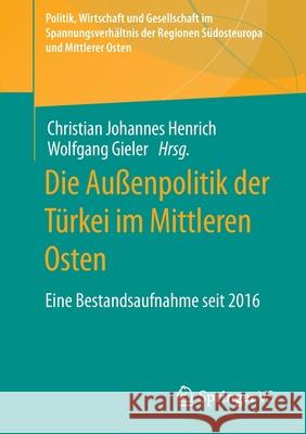 Die Außenpolitik Der Türkei Im Mittleren Osten: Eine Bestandsaufnahme Seit 2016 Henrich, Christian Johannes 9783658343675 Springer vs