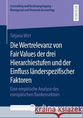 Die Wertrelevanz Von Fair Values Der Drei Hierarchiestufen Und Der Einfluss Länderspezifischer Faktoren: Eine Empirische Analyse Des Europäischen Bank Wirt, Tatjana 9783658343903 Springer Gabler