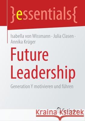 Future Leadership: Generation Y Motivieren Und Führen Von Wissmann, Isabella 9783658344030 Springer