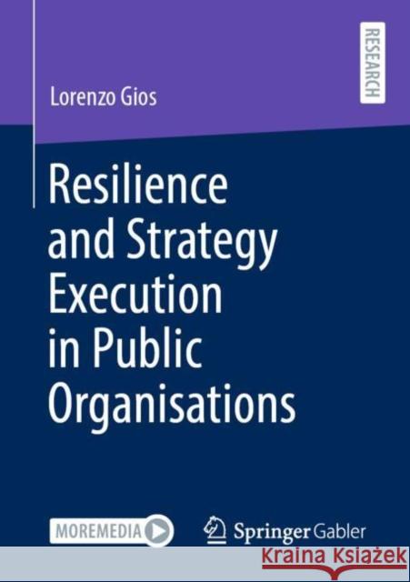 Resilience and Strategy Execution in Public Organisations Lorenzo Gios 9783658344665 Springer Gabler