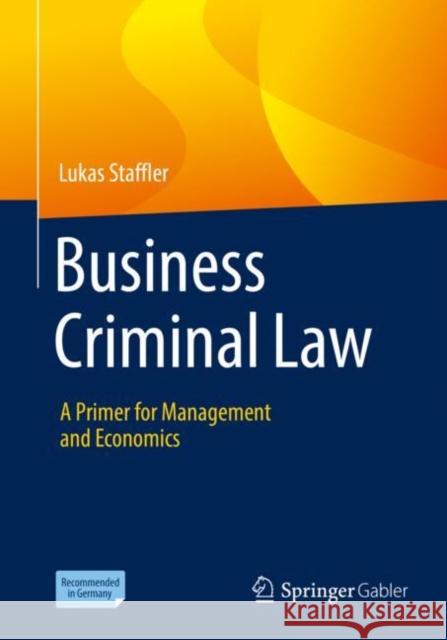 Business Criminal Law: A Primer for Management and Economics Lukas Staffler 9783658344719 Springer Gabler