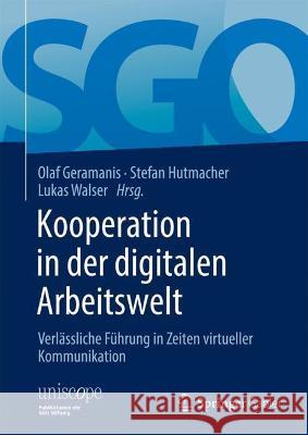 Kooperation in Der Digitalen Arbeitswelt: Verlässliche Führung in Zeiten Virtueller Kommunikation Geramanis, Olaf 9783658344962