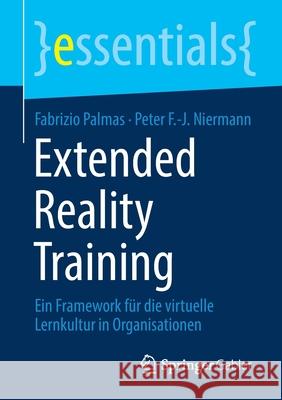 Extended Reality Training: Ein Framework Für Die Virtuelle Lernkultur in Organisationen Palmas, Fabrizio 9783658345037 Springer Gabler