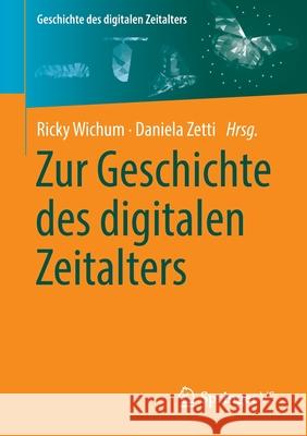 Zur Geschichte Des Digitalen Zeitalters Ricky Wichum Daniela Zetti 9783658345051 Springer vs