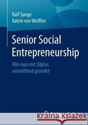 Senior Social Entrepreneurship: Wie Man Mit 50plus Sinnstiftend Gründet Sange, Ralf 9783658345112 Springer Gabler