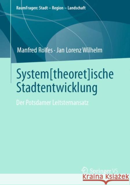System[theoret]ische Stadtentwicklung: Der Potsdamer Leitsternansatz Manfred Rolfes Jan Lorenz Wilhelm 9783658345150 Springer vs