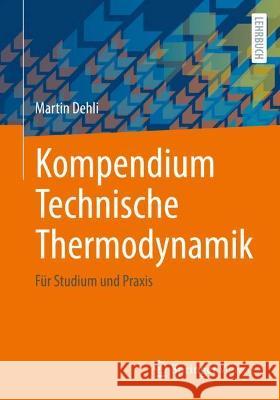 Kompendium Technische Thermodynamik: Für Studium Und Praxis Dehli, Martin 9783658345396 Springer Vieweg