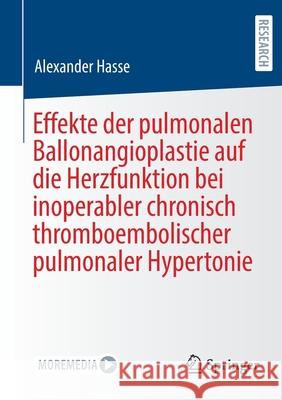 Effekte Der Pulmonalen Ballonangioplastie Auf Die Herzfunktion Bei Inoperabler Chronisch Thromboembolischer Pulmonaler Hypertonie Alexander Hasse 9783658345419