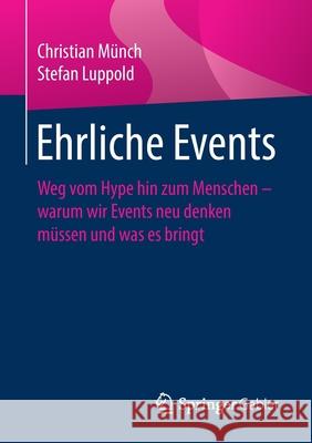 Ehrliche Events: Weg Vom Hype Hin Zum Menschen - Warum Wir Events Neu Denken Müssen Und Was Es Bringt Münch, Christian 9783658345570
