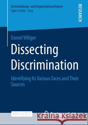 Dissecting Discrimination: Identifying Its Various Faces and Their Sources Daniel Villiger 9783658345686