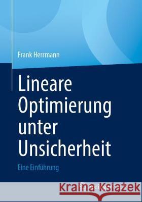 Lineare Optimierung Unter Unsicherheit: Eine Einführung Herrmann, Frank 9783658345808
