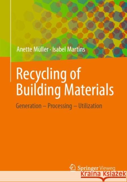 Recycling of Building Materials: Generation - Processing - Utilization Müller, Anette 9783658346089