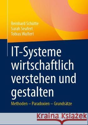 It-Systeme Wirtschaftlich Verstehen Und Gestalten: Methoden - Paradoxien - Grundsätze Schütte, Reinhard 9783658346157 Springer Gabler